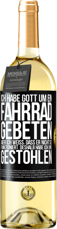 29,95 € | Weißwein WHITE Ausgabe Ich habe Gott um ein Fahrrad gebeten, aber ich weiß, dass er nicht so funktioniert. Deshalb habe ich eins gestohlen und um Verge Schwarzes Etikett. Anpassbares Etikett Junger Wein Ernte 2023 Verdejo