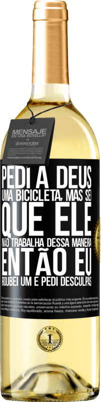 29,95 € | Vinho branco Edição WHITE Pedi a Deus uma bicicleta, mas sei que Ele não trabalha dessa maneira. Então eu roubei um e pedi desculpas Etiqueta Preta. Etiqueta personalizável Vinho jovem Colheita 2025 Verdejo