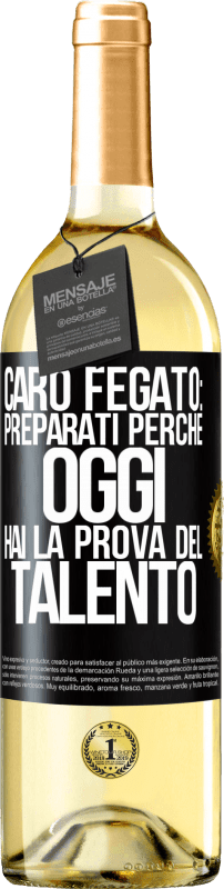 Spedizione Gratuita | Vino bianco Edizione WHITE Caro fegato: preparati perché oggi hai la prova del talento Etichetta Nera. Etichetta personalizzabile Vino giovane Raccogliere 2023 Verdejo