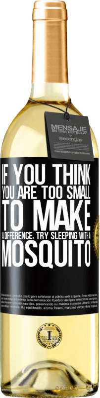 29,95 € | White Wine WHITE Edition If you think you are too small to make a difference, try sleeping with a mosquito Black Label. Customizable label Young wine Harvest 2024 Verdejo