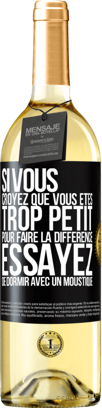 29,95 € | Vin blanc Édition WHITE Si vous croyez que vous êtes trop petit pour faire la différence, essayez de dormir avec un moustique Étiquette Noire. Étiquette personnalisable Vin jeune Récolte 2023 Verdejo