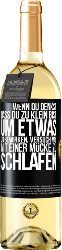 29,95 € Kostenloser Versand | Weißwein WHITE Ausgabe Wenn du denkst, dass du zu klein bist, um etwas zu bewirken, versuch mal, mit einer Mücke zu schlafen Schwarzes Etikett. Anpassbares Etikett Junger Wein Ernte 2023 Verdejo