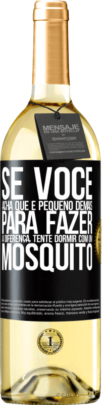 29,95 € | Vinho branco Edição WHITE Se você acha que é pequeno demais para fazer a diferença, tente dormir com um mosquito Etiqueta Preta. Etiqueta personalizável Vinho jovem Colheita 2025 Verdejo