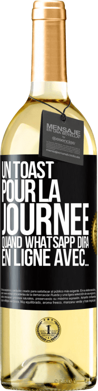 29,95 € | Vin blanc Édition WHITE Un toast pour la journée quand WhatsApp dira En ligne avec... Étiquette Noire. Étiquette personnalisable Vin jeune Récolte 2024 Verdejo