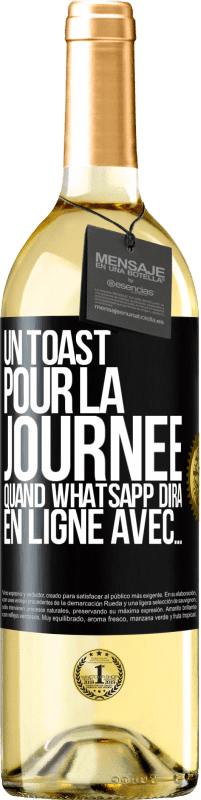 29,95 € | Vin blanc Édition WHITE Un toast pour la journée quand WhatsApp dira En ligne avec... Étiquette Noire. Étiquette personnalisable Vin jeune Récolte 2025 Verdejo