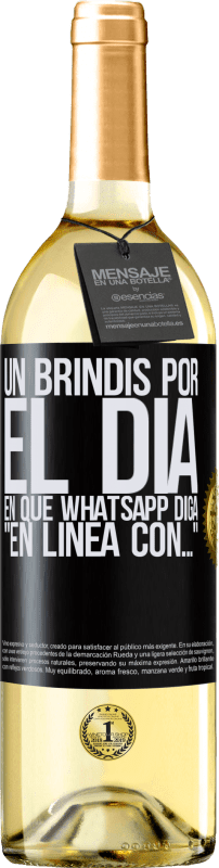 29,95 € | Vino Blanco Edición WHITE Un brindis por el día en que Whatsapp diga En línea con… Etiqueta Negra. Etiqueta personalizable Vino joven Cosecha 2024 Verdejo