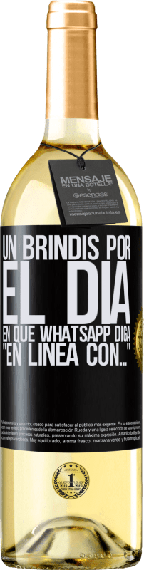 29,95 € | Vino Blanco Edición WHITE Un brindis por el día en que Whatsapp diga En línea con… Etiqueta Negra. Etiqueta personalizable Vino joven Cosecha 2025 Verdejo