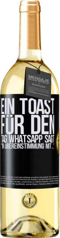 29,95 € Kostenloser Versand | Weißwein WHITE Ausgabe Ein Toast für den Tag WhatsApp sagt In Übereinstimmung mit ... Schwarzes Etikett. Anpassbares Etikett Junger Wein Ernte 2023 Verdejo