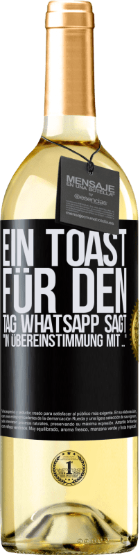 29,95 € | Weißwein WHITE Ausgabe Ein Toast für den Tag WhatsApp sagt In Übereinstimmung mit ... Schwarzes Etikett. Anpassbares Etikett Junger Wein Ernte 2025 Verdejo