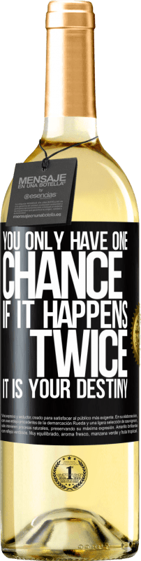 29,95 € Free Shipping | White Wine WHITE Edition You only have one chance. If it happens twice, it is your destiny Black Label. Customizable label Young wine Harvest 2023 Verdejo