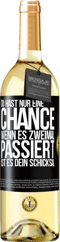 29,95 € Kostenloser Versand | Weißwein WHITE Ausgabe Du hast nur eine Chance. Wenn es zweimal passiert, ist es dein Schicksal Schwarzes Etikett. Anpassbares Etikett Junger Wein Ernte 2023 Verdejo
