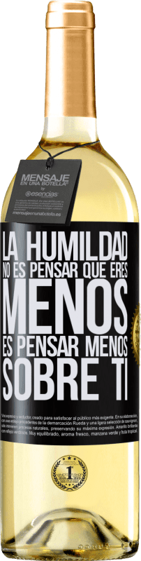 «La humildad no es pensar que eres menos, es pensar menos sobre ti» Edición WHITE