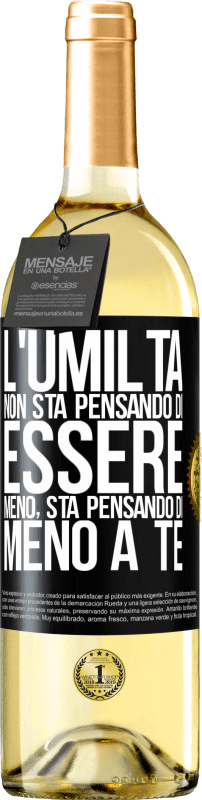 29,95 € | Vino bianco Edizione WHITE L'umiltà non sta pensando di essere meno, sta pensando di meno a te Etichetta Nera. Etichetta personalizzabile Vino giovane Raccogliere 2024 Verdejo