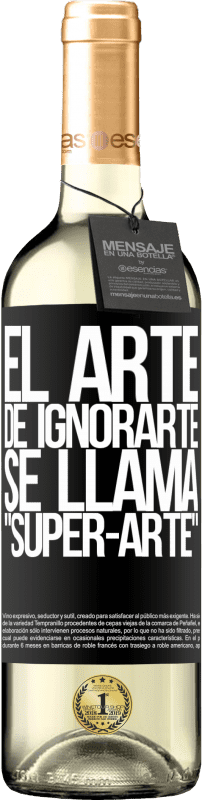 29,95 € | Vin blanc Édition WHITE El arte de ignorarte se llama Super-arte Étiquette Noire. Étiquette personnalisable Vin jeune Récolte 2023 Verdejo