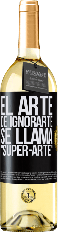 29,95 € | Vino Blanco Edición WHITE El arte de ignorarte se llama Super-arte Etiqueta Negra. Etiqueta personalizable Vino joven Cosecha 2023 Verdejo