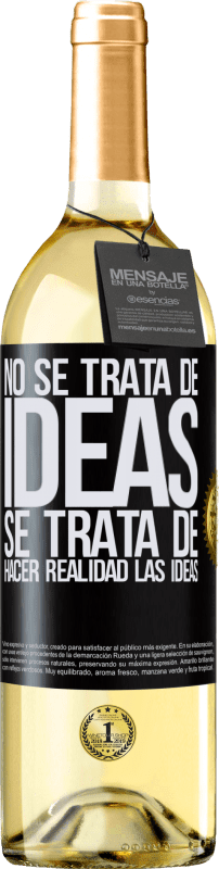 29,95 € | Vino Blanco Edición WHITE No se trata de ideas. Se trata de hacer realidad las ideas Etiqueta Negra. Etiqueta personalizable Vino joven Cosecha 2024 Verdejo