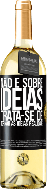 Envio grátis | Vinho branco Edição WHITE Não é sobre idéias. Trata-se de tornar as ideias realidade Etiqueta Preta. Etiqueta personalizável Vinho jovem Colheita 2023 Verdejo