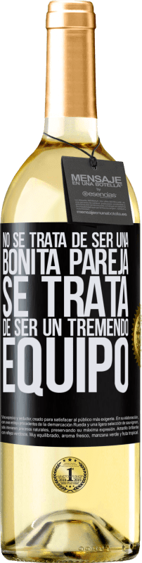 29,95 € | Vino Blanco Edición WHITE No se trata de ser una bonita pareja. Se trata de ser un tremendo equipo Etiqueta Negra. Etiqueta personalizable Vino joven Cosecha 2024 Verdejo