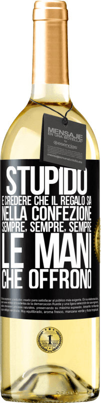 29,95 € Spedizione Gratuita | Vino bianco Edizione WHITE Stupido è credere che il regalo sia nella confezione. Sempre, sempre, sempre le mani che offrono Etichetta Nera. Etichetta personalizzabile Vino giovane Raccogliere 2024 Verdejo