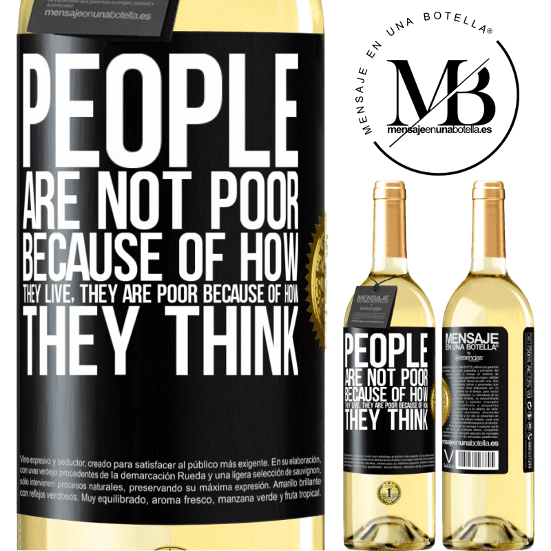 29,95 € Free Shipping | White Wine WHITE Edition People are not poor because of how they live. He is poor because of how he thinks Black Label. Customizable label Young wine Harvest 2023 Verdejo
