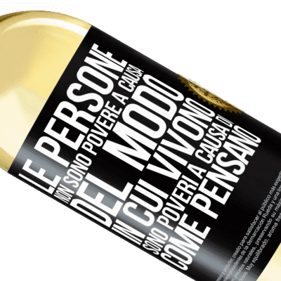 Espressioni Uniche e Personali. «Le persone non sono povere a causa del modo in cui vivono. È povero a causa di come pensa» Edizione WHITE