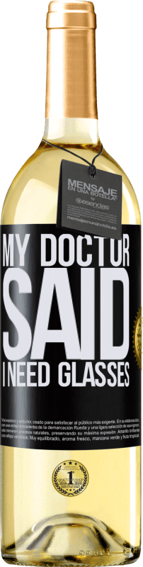 29,95 € | Vino Blanco Edición WHITE My doctor said I need glasses Etiqueta Negra. Etiqueta personalizable Vino joven Cosecha 2024 Verdejo