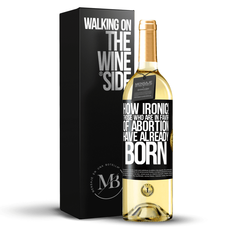 29,95 € Free Shipping | White Wine WHITE Edition How ironic! Those who are in favor of abortion are already born Black Label. Customizable label Young wine Harvest 2024 Verdejo