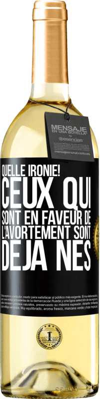 29,95 € | Vin blanc Édition WHITE Quelle ironie! Ceux qui sont en faveur de l'avortement sont déjà nés Étiquette Noire. Étiquette personnalisable Vin jeune Récolte 2024 Verdejo