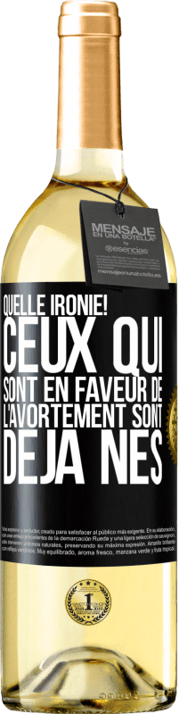 29,95 € Envoi gratuit | Vin blanc Édition WHITE Quelle ironie! Ceux qui sont en faveur de l'avortement sont déjà nés Étiquette Noire. Étiquette personnalisable Vin jeune Récolte 2025 Verdejo