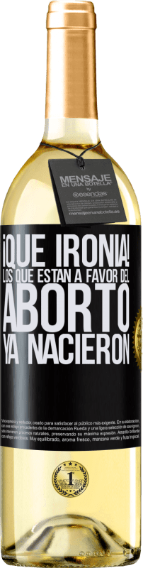 «¡Qué ironía! Los que están a favor del aborto ya nacieron» Edición WHITE