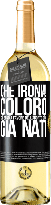 29,95 € Spedizione Gratuita | Vino bianco Edizione WHITE Che ironia! Coloro che sono a favore dell'aborto sono già nati Etichetta Nera. Etichetta personalizzabile Vino giovane Raccogliere 2024 Verdejo