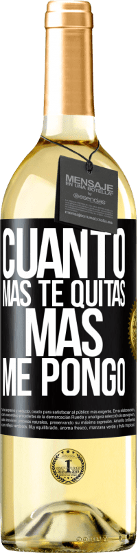 Envío gratis | Vino Blanco Edición WHITE Cuanto más te quitas, más me pongo Etiqueta Negra. Etiqueta personalizable Vino joven Cosecha 2023 Verdejo