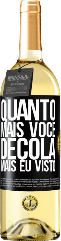 «Quanto mais você decola, mais eu visto» Edição WHITE