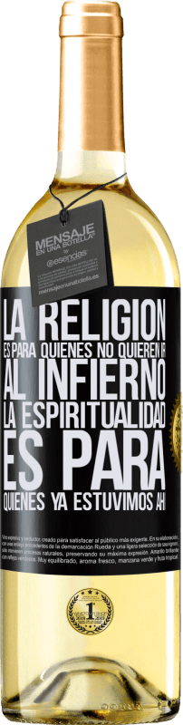 29,95 € | Vino Blanco Edición WHITE La religión es para quienes no quieren ir al infierno. La espiritualidad es para quienes ya estuvimos ahí Etiqueta Negra. Etiqueta personalizable Vino joven Cosecha 2024 Verdejo