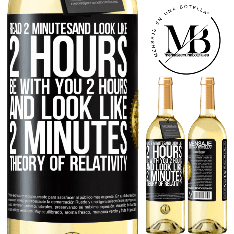 29,95 € Free Shipping | White Wine WHITE Edition Read 2 minutes and look like 2 hours. Be with you 2 hours and look like 2 minutes. Theory of relativity Black Label. Customizable label Young wine Harvest 2022 Verdejo