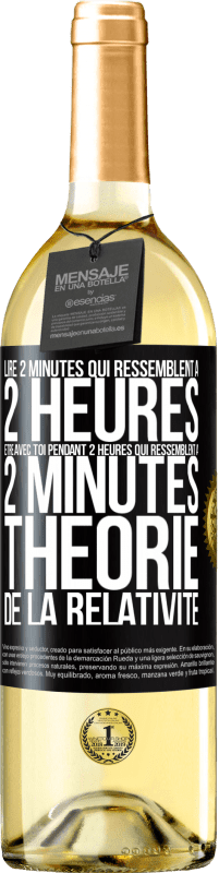 29,95 € | Vin blanc Édition WHITE Lire 2 minutes qui ressemblent à 2 heures. Être avec toi pendant 2 heures qui ressemblent à 2 minutes. Théorie de la relativité Étiquette Noire. Étiquette personnalisable Vin jeune Récolte 2024 Verdejo