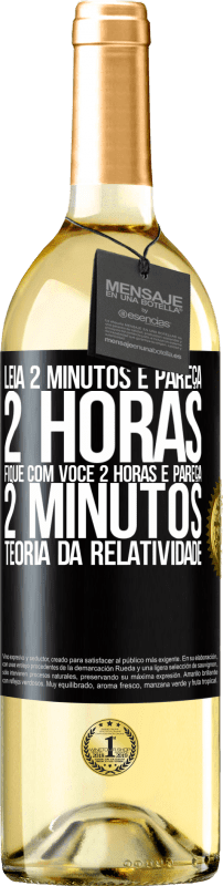 «Leia 2 minutos e pareça 2 horas. Fique com você 2 horas e pareça 2 minutos. Teoria da relatividade» Edição WHITE