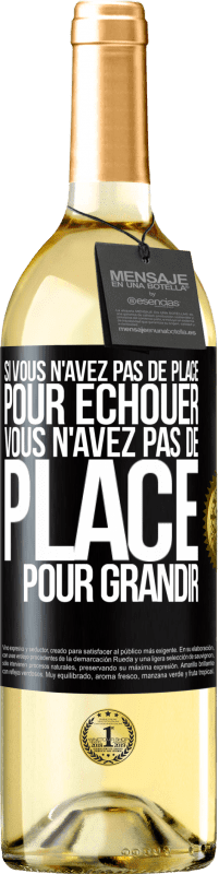 Envoi gratuit | Vin blanc Édition WHITE Si vous n'avez pas de place pour échouer, vous n'avez pas de place pour grandir Étiquette Noire. Étiquette personnalisable Vin jeune Récolte 2023 Verdejo