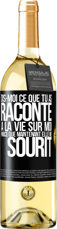 Envoi gratuit | Vin blanc Édition WHITE Dis-moi ce que tu as raconté à la vie sur moi parce que maintenant elle me sourit Étiquette Noire. Étiquette personnalisable Vin jeune Récolte 2023 Verdejo