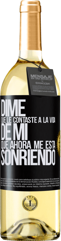 «Dime qué le contaste a la vida de mi que ahora me está sonriendo» Edición WHITE