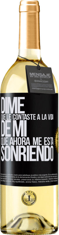 29,95 € | Vino Blanco Edición WHITE Dime qué le contaste a la vida de mi que ahora me está sonriendo Etiqueta Negra. Etiqueta personalizable Vino joven Cosecha 2025 Verdejo