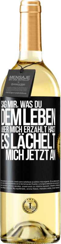 29,95 € Kostenloser Versand | Weißwein WHITE Ausgabe Sag mir, was du dem Leben über mich erzählt hast, es lächelt mich jetzt an Schwarzes Etikett. Anpassbares Etikett Junger Wein Ernte 2024 Verdejo