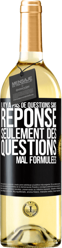 29,95 € | Vin blanc Édition WHITE Il n'y a pas de questions sans réponse, seulement des questions mal formulées Étiquette Noire. Étiquette personnalisable Vin jeune Récolte 2024 Verdejo