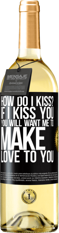 29,95 € | White Wine WHITE Edition how do I kiss? If I kiss you, you will want me to make love to you Black Label. Customizable label Young wine Harvest 2025 Verdejo