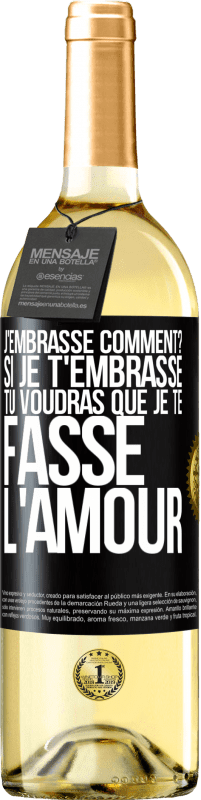 29,95 € | Vin blanc Édition WHITE J'embrasse comment? Si je t'embrasse, tu voudras que je te fasse l'amour Étiquette Noire. Étiquette personnalisable Vin jeune Récolte 2024 Verdejo