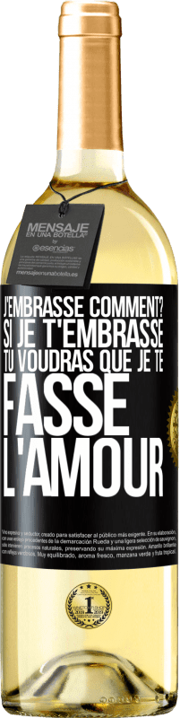29,95 € | Vin blanc Édition WHITE J'embrasse comment? Si je t'embrasse, tu voudras que je te fasse l'amour Étiquette Noire. Étiquette personnalisable Vin jeune Récolte 2025 Verdejo