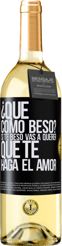 29,95 € | Vino Blanco Edición WHITE ¿Qué cómo beso? Si te beso vas a querer que te haga el amor Etiqueta Negra. Etiqueta personalizable Vino joven Cosecha 2024 Verdejo