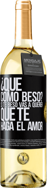 29,95 € | Vino Blanco Edición WHITE ¿Qué cómo beso? Si te beso vas a querer que te haga el amor Etiqueta Negra. Etiqueta personalizable Vino joven Cosecha 2025 Verdejo