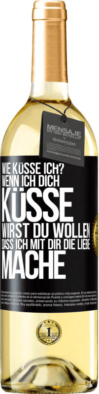 29,95 € | Weißwein WHITE Ausgabe Wie küsse ich? Wenn ich dich küsse, wirst du wollen, dass ich mit dir die Liebe mache Schwarzes Etikett. Anpassbares Etikett Junger Wein Ernte 2024 Verdejo