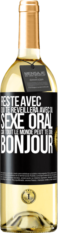 29,95 € | Vin blanc Édition WHITE Reste avec qui te réveillera avec du sexe oral, car tout le monde peut te dire bonjour Étiquette Noire. Étiquette personnalisable Vin jeune Récolte 2024 Verdejo